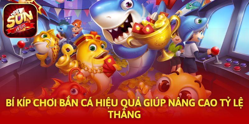 Bí kíp chơi bắn cá Hiệu Quả Giúp Nâng Cao Tỷ Lệ Thắng