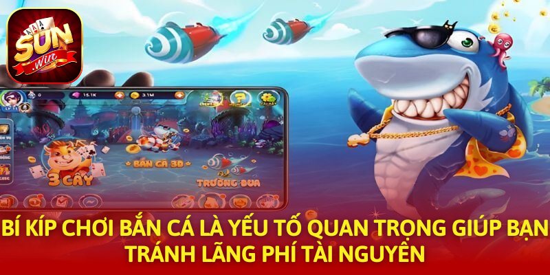 Bí kíp chơi bắn cá là yếu tố quan trọng giúp bạn tránh lãng phí tài nguyên