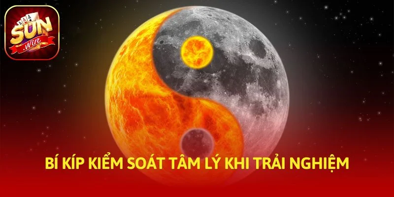 Bí kíp kiểm soát tâm lý khi trải nghiệm