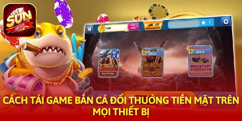Cách tải game bắn cá đổi thưởng tiền mặt trên mọi thiết bị