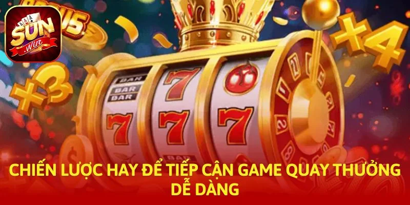 Chiến lược hay để tiếp cận game quay thưởng dễ dàng