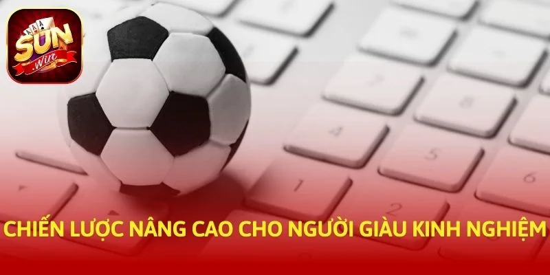 Chiến lược nâng cao cho người giàu kinh nghiệm
