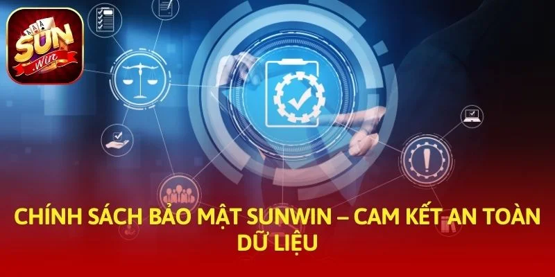 Chính sách bảo mật SUNWIN – Cam kết an toàn dữ liệu