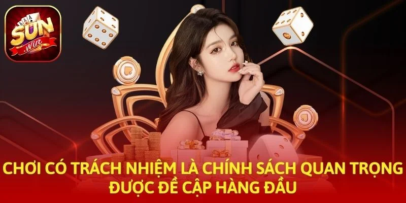 Chơi có trách nhiệm là chính sách quan trọng được đề cập hàng đầu