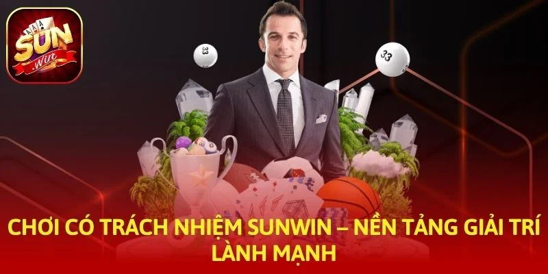 Chơi Có Trách Nhiệm SUNWIN – Nền Tảng Giải Trí Lành Mạnh
