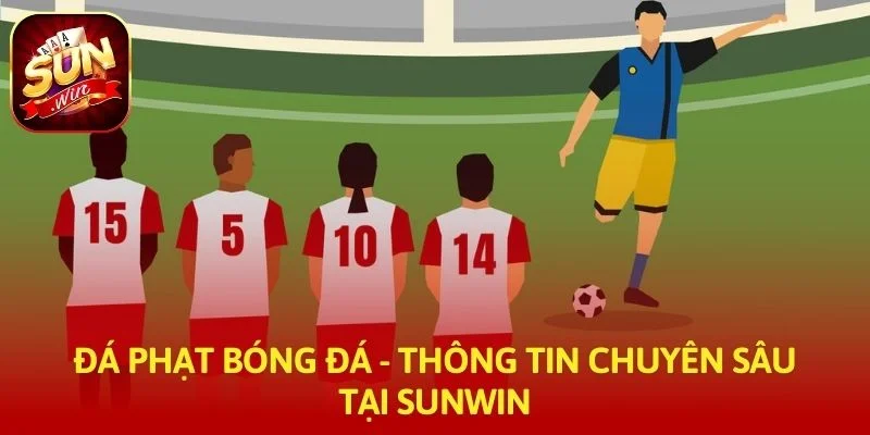 Đá Phạt Bóng Đá - Thông Tin  Chuyên Sâu Tại SUNWIN