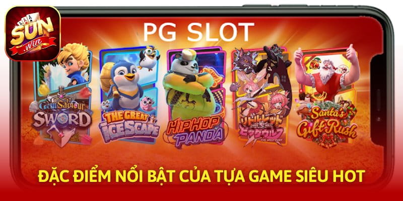 Đặc điểm nổi bật của tựa game siêu hot