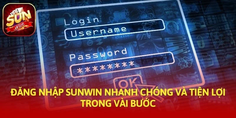Đăng Nhập SUNWIN Nhanh Chóng Và Tiện Lợi Trong Vài Bước