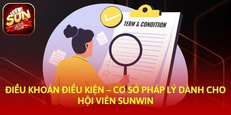 Điều khoản điều kiện – Cơ sở pháp lý dành cho hội viên SUNWIN