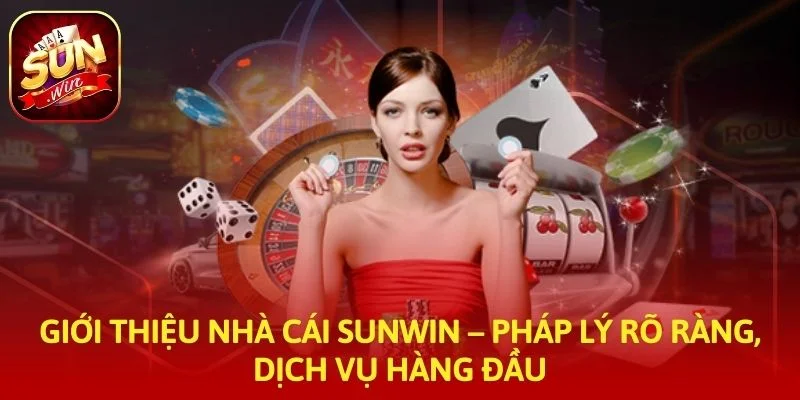 Giới Thiệu Nhà Cái SUNWIN – Pháp Lý Rõ Ràng, Dịch Vụ Hàng Đầu