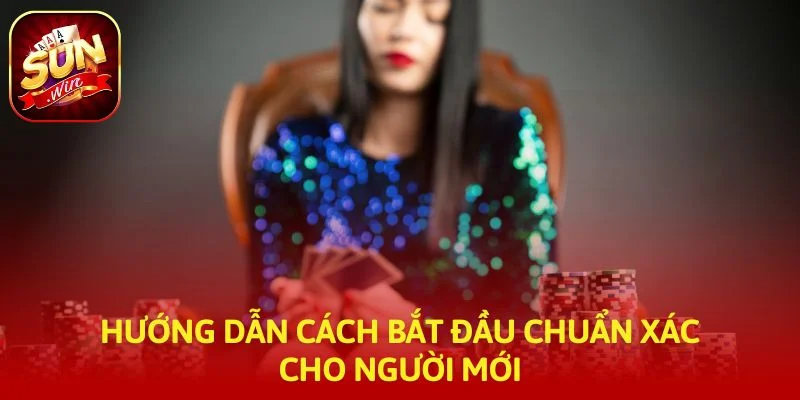 Hướng dẫn cách bắt đầu chuẩn xác cho người mới