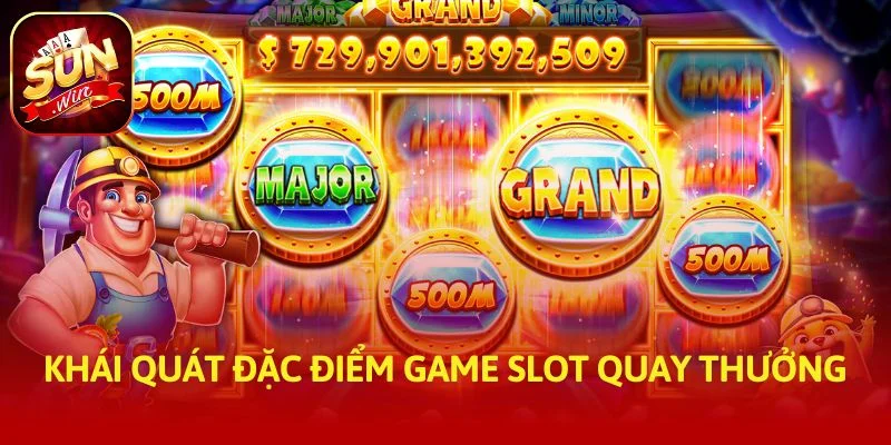 Khái quát đặc điểm game slot quay thưởng