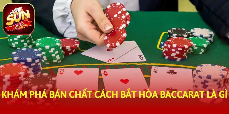Khám phá bản chất cách bắt hòa baccarat là gì
