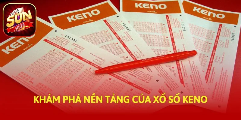 Khám phá nền tảng của xổ số Keno