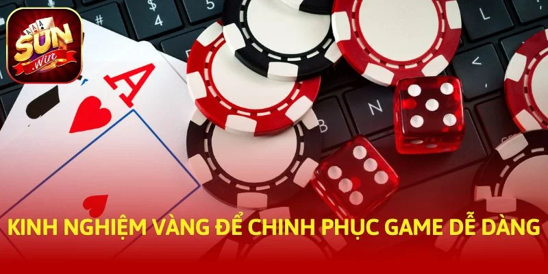 Kinh nghiệm vàng để chinh phục game dễ dàng
