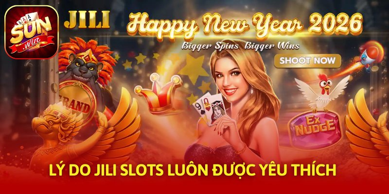 Lý do Jili Slots luôn được yêu thích