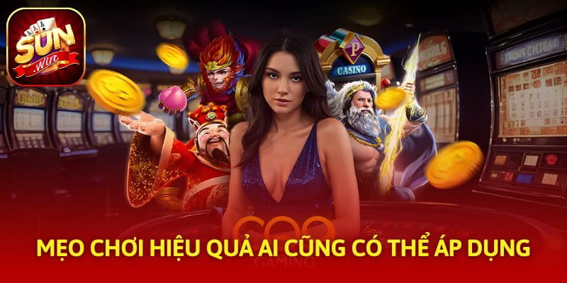 Mẹo chơi hiệu quả ai cũng có thể áp dụng