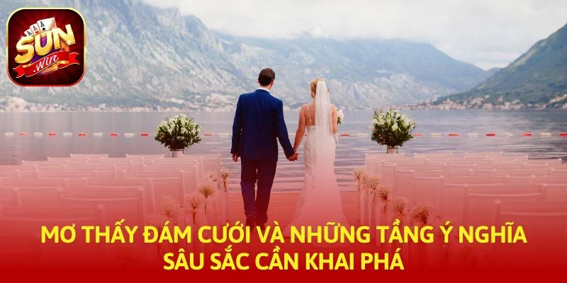 Mơ thấy đám cưới và những tầng ý nghĩa sâu sắc cần khai phá