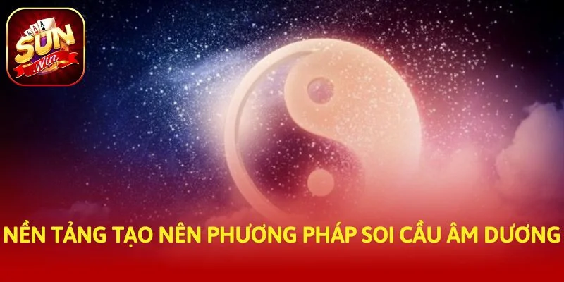 Nền tảng tạo nên phương pháp soi cầu âm dương