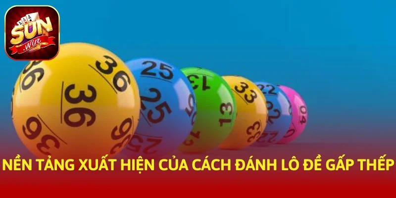 Nền tảng xuất hiện của cách đánh lô đề gấp thếp