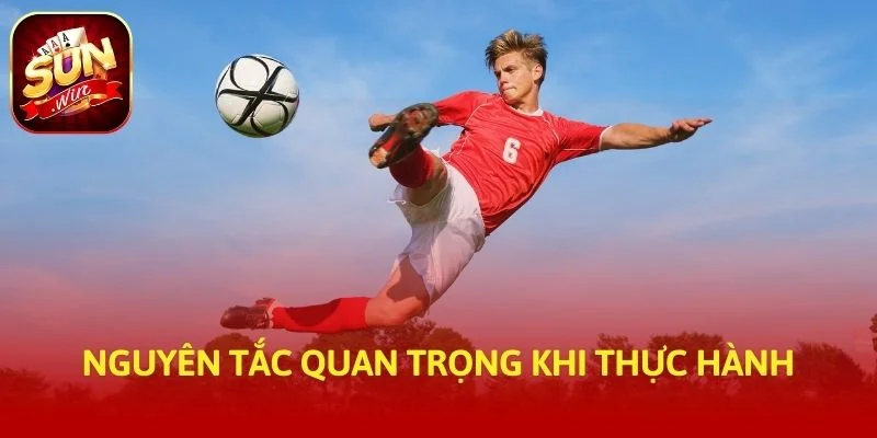 Nguyên tắc quan trọng khi thực hành