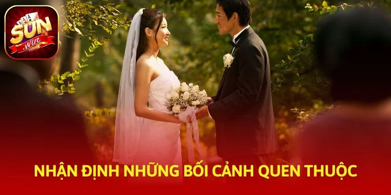 Nhận định những bối cảnh quen thuộc