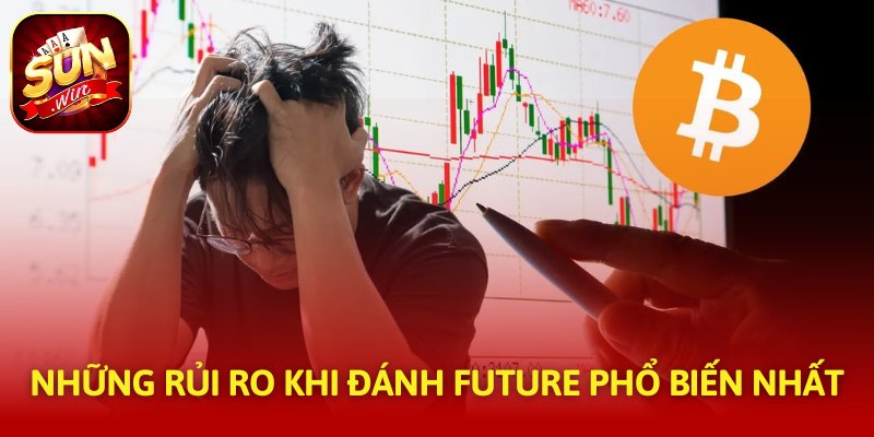 Những rủi ro khi đánh Future phổ biến nhất