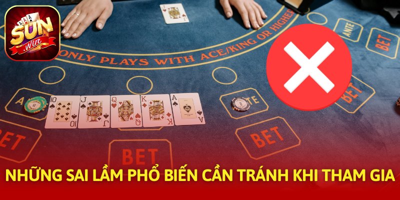 Những sai lầm phổ biến cần tránh khi tham gia