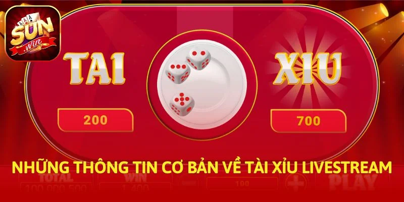 Những thông tin cơ bản về tài xỉu livestream