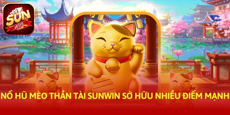 Nổ hũ mèo thần tài SUNWIN sở hữu nhiều điểm mạnh