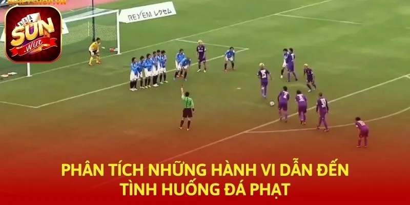 Phân tích những hành vi dẫn đến tình huống đá phạt