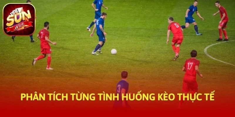 Phân tích từng tình huống kèo thực tế