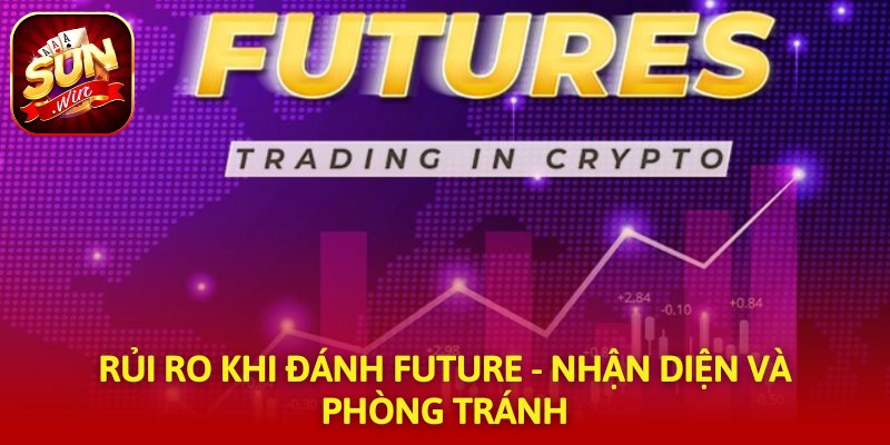 Rủi ro Khi Đánh Future - Nhận Diện Và Phòng Tránh