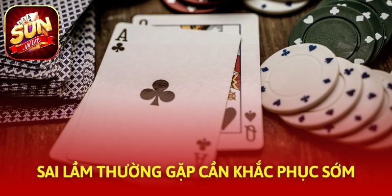 Sai lầm thường gặp cần khắc phục sớm
