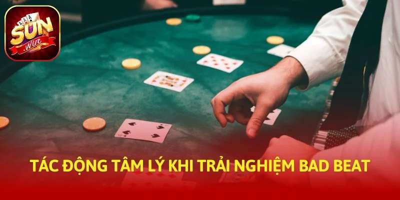 Tác động tâm lý khi trải nghiệm bad beat