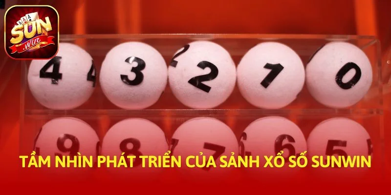 Tầm nhìn phát triển của sảnh xổ số SUNWIN