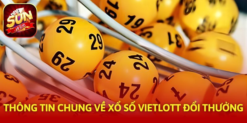 Thông tin chung về xổ số Vietlott đổi thưởng