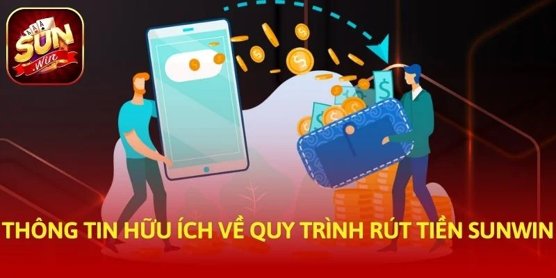 Thông tin hữu ích về quy trình rút tiền SUNWIN