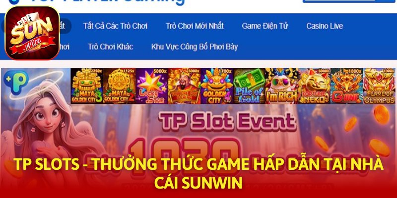 TP Slots - Thưởng Thức Game Hấp Dẫn Tại Nhà Cái SUNWIN