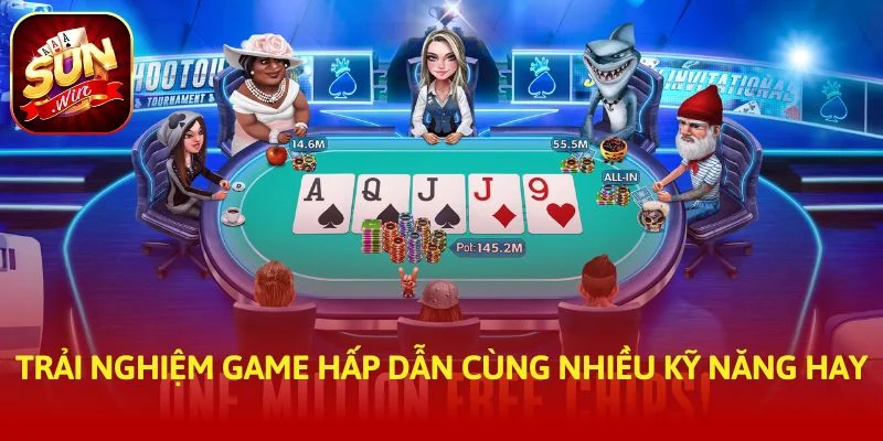 Trải nghiệm game hấp dẫn cùng nhiều kỹ năng hay