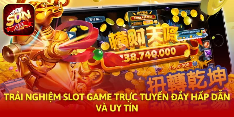Trải nghiệm slot game trực tuyến đầy hấp dẫn và uy tín