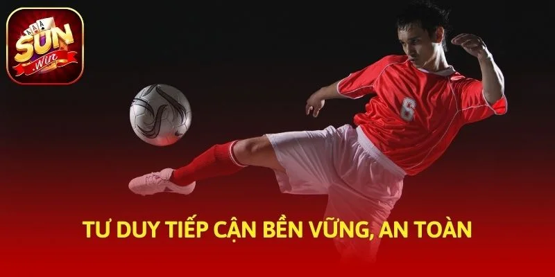 Tư duy tiếp cận bền vững, an toàn