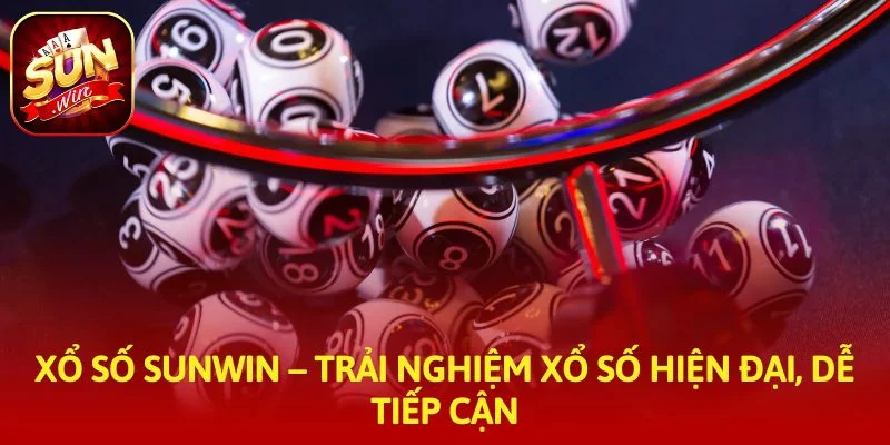 Xổ Số SUNWIN – Trải nghiệm xổ số hiện đại, dễ tiếp cận
