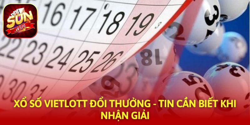Xổ Số Vietlott Đổi Thưởng - Tin Cần Biết Khi Nhận Giải