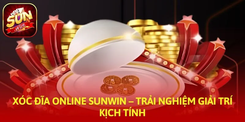 Xóc Đĩa Online SUNWIN – Trải Nghiệm Giải Trí Kịch Tính