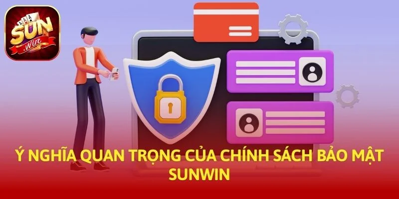 Ý nghĩa quan trọng của chính sách bảo mật SUNWIN